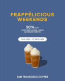 San Francisco Coffee 50% off for 2nd large-sized Ultimate Frappé every Saturday and Sunday from 1 July 2023 to 27 August 2023!