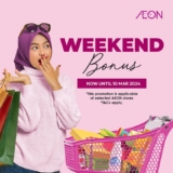 AEON Weekend Bonus is happening until 10 March 2024