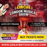 Great British Circus Penang Early Bird Circus Tickets: Up to 50% Off the London Musical Show!