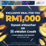 Free Dyson evoucher or TNG eWallet credit worth RM1000 with New Citi Credit Card Promotion