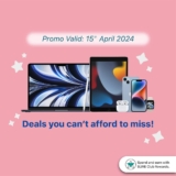 Switch – April 2024 Mid-Month Sale! Save up to RM850 on Apple Products